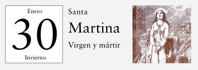 30 de Enero, Santa Martina, Virgen y mártir