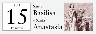 15 de Abril, Santa Basilisa y Santa Anastas