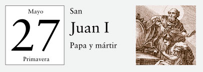 27 de Mayo, San Juan I, Papa y mártir