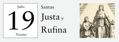 19 de Julio, Santas Justa y Rufina