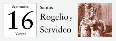16 de Septiembre, Santos Rogelio y Servideo