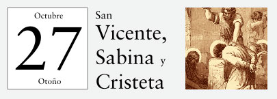 27 de Octubre, San Vicente, Sabina y Cristeta