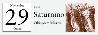 29 de Noviembre, San Saturnino, Obispo y Mártir