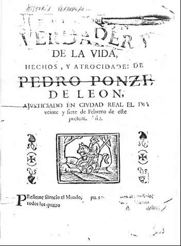 Historia verdadera de la vida, hechos y atrocidades de Pedro Ponze de León, ajusticiado en Ciudad Real el día veinte y siete de Febrero de este presente año