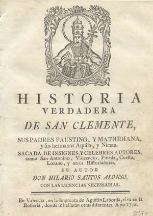 Historia verdadera de San Clemente, sus padres Faustino, y Mathidiana, y sus hermanos Aquila y Niceta