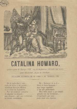 Catalina Howard quinta esposa de Enrique VIII, rey de Inglaterra, viviendo aún su esposo Ethelwood, duque de Dierham. Relación histórica de su vida y su trágico fin