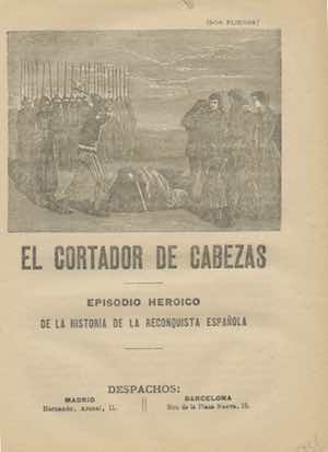 EL CORTADOR DE CABEZAS. EPISODIO HEROICO DE LA HISTORIA DE LA RECONQUISTA ESPAÑOLA