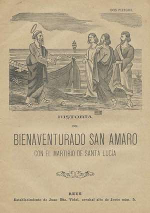 HISTORIA DEL BIENAVENTURADO SAN AMARO CON EL MARTIRIO DE SANTA LUCIA